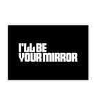 I'll Be Your Mirror Tee ( Unisex )